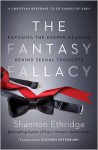 The Fantasy Fallacy: Exposing the Deeper Meaning Behind Sexual Thoughts - Shannon Ethridge, Stephen Arterburn