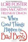 When Good Things Happen To Bad Boys - Erin McCarthy, Lori Foster, HelenKay Dimon