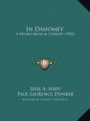 In Dahomey: A Negro Musical Comedy (1902) - Jesse A. Shipp, Paul Laurence Dunbar, Will Marion Cook