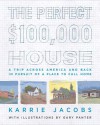 The Perfect $100,000 House: A Trip Across America and Back in Pursuit of a Place to Call Home - Karrie Jacobs, Gary Panter