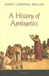 A History of Apologetics - Avery Dulles, Timothy George