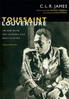 Toussaint Louverture: The Story of the Only Successful Slave Revolt in History; A Play in Three Acts - C.L.R. James, Christian H&oslash;gsbjerg