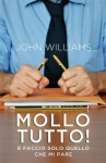 Mollo tutto! E faccio solo quello che mi pare (Narrativa) (Italian Edition) - John Williams, C. Lionetti