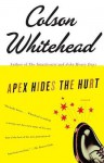 Apex Hides the Hurt Apex Hides the Hurt Apex Hides the Hurt - Colson Whitehead
