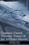 Captain Canot, Twenty Years of an African Slaver - Theodore Canot, Brantz Mayer