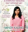 Is Everyone Hanging Out Without Me? (And Other Concerns) - Mindy Kaling, Michael Schur