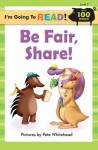 I'm Going to Read® (Level 2): Be Fair, Share! (I'm Going to Read® Series) - Pete Whitehead