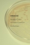 Liminal Lives: Imagining the Human at the Frontiers of Biomedicine - Susan Merrill Squier