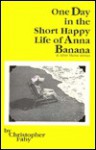 One Day in the Short, Happy Life of Anna Banana, and Other Maine Stories - Christopher Fahy