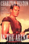 In the Arena: An Autobiography - Charlton Heston