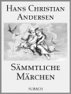 Sämmtliche Märchen (illustriert) (German Edition) - Hans Christian Andersen, Eckhard Henkel, Louis Hutschenreuther, Vilhelm Pedersen