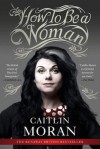 How To Be A Woman - Caitlin Moran