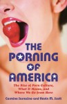 The Porning of America: The Rise of Porn Culture, What It Means, and Where We Go from Here - Carmine Sarracino, Kevin M. Scott