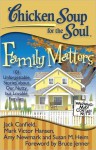 Chicken Soup for the Soul: Family Matters: 101 Unforgettable Stories about Our Nutty but Lovable Families - Jack Canfield, Mark Victor Hansen, Amy Newmark, J.M. Cornwell