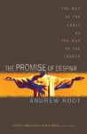 The Promise of Despair: The Way of the Cross as the Way of the Church (Living Theology) - Andrew Root