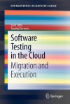 Software Testing in the Cloud: Migration and Execution - Scott Tilley, Tauhida Parveen