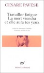 Travailler fatigue. La mort viendra et elle aura tes yeux. Poésies variées - Cesare Pavese, Dominique Fernandez, Gilles de Van