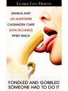 Fondled and Gobbled: Someone Had to Do It - Danica Avet, Lea Barrymire, Cassandra Carr, Anya Richards