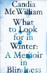 What to Look for in Winter - Candia McWilliam