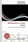 Wristcutters: A Love Story - Lambert M. Surhone, Mariam T. Tennoe, Susan F. Henssonow