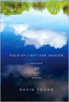 Field of Light and Shadow: Selected and New Poems - David Young