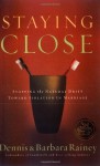 Staying Close: Stopping the Natural Drift Toward Isolation in Marriage - Dennis Rainey
