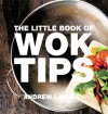 The Little Book of Wok Tips - Andrew Langley