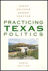 Practicing Texas Politics - Eugene W. Jones, Cengage Learning