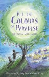 All the Colours of Paradise - Glenda Millard, Stephen Michael King