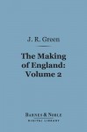 The Making of England, Volume 2 (Barnes & Noble Digital Library) - J.R. Green