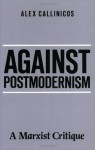 Against Postmodernism: A Marxist Critique - Alex Callinicos