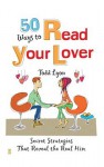 50 Ways to Read Your Lover: Secret Strategies That Reveal the Real Him - Todd Lyon