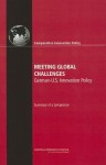 Meeting Global Challenges: German-U.S. Innovation Policy: Summary of a Symposium - Committee on Comparative National Innovation Policies Best Practice for the 21st Century, Board on Science Technology and Economic Policy, Policy and Global Affairs, National Research Council