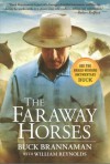 The Faraway Horses : The Adventures and Wisdom of One of America's Most Renowned Horsemen (LATEST EDITION) - Buck Brannaman, William Reynolds