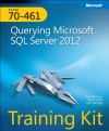 Training Kit (Exam 70-461): Querying Microsoft SQL Server 2012 - Itzik Ben-Gan, Dejan Sarka, Ron Talmage