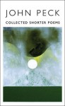 Collected Shorter Poems - John Peck