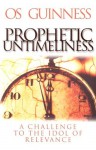 Prophetic Untimeliness: A Challenge to the Idol of Relevance - Os Guinness