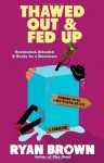 Thawed Out and Fed Up - Ryan Brown