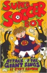 Super Soccer Boy Attack of the Giant Slugs - Judy Brown