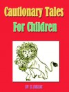 Cautionary Tales For Children (Original Illustrated) - Hilaire Belloc