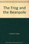 The Frog and the Beanpole - Charles Kaufman