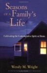 Seasons of a Family's Life: Cultivating the Contemplative Spirit at Home - Wendy M. Wright, Robert Benson