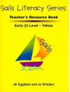 Sails Literacy Teacher's Resource Book, Early (2) Level Yellow - Jill Eggleton