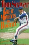 Great Moments in Baseball: From the World Series of 1903 to the Modern Records of Nolan Ryan - Tom Seaver, Martin Appel