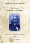 The Works of James McCune Smith: Black Intellectual and Abolitionist (Collected Black Writings) - James McCune Smith, John Stauffer