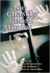 100 Ghastly Ghost Stories - Stefan R. Dziemianowicz, Robert E. Weinberg, Martin H. Greenberg