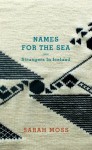 Names for the Sea: Strangers in Iceland - Sarah Moss