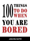100 Things To Do When You Are Bored - Amanda Davis
