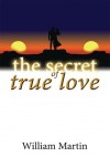 The Secret of True Love - William Martin