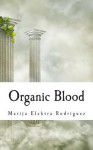 Organic Blood - Marija Elektra Rodriguez